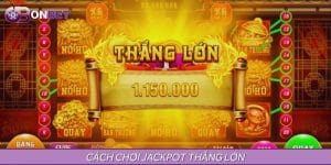 Cách Chơi Jackpot Trăm Trận Trăm Thắng Dành Cho Tân Binh