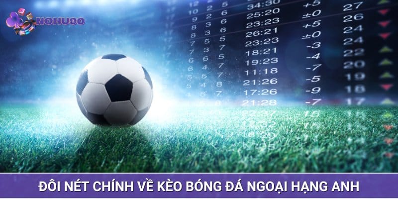 Đôi nét chính về kèo bóng đá Ngoại Hạng Anh