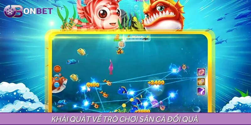 Khái quát về trò chơi săn cá đổi quà Khái quát về trò chơi săn cá đổi quà