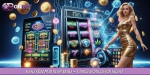 Khuyến Mãi Nạp Đầu – Nạp Lần Đầu Nhận Thêm Tiền Chơi