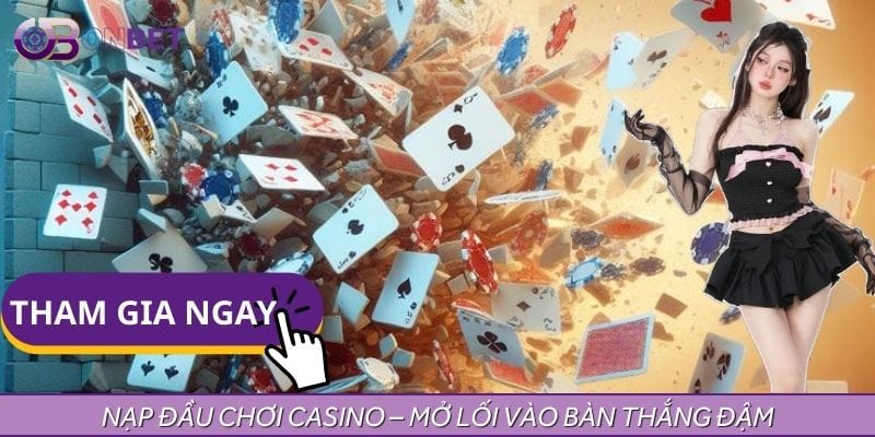 Nạp lần đầu chơi Casino – Tiền thưởng tự động nhân đôi!