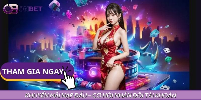Nạp lần đầu, cơ hội nhận thưởng lớn đang chờ