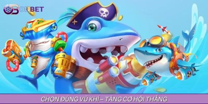 Chọn đúng vũ khí – nhân đôi cơ hội săn thưởng