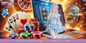 Sự Kiện Hàng Tháng – Cập Nhật Đầy Đủ Cơ Hội Nhận Thưởng